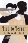 Tied to Terror: Secrets of a Battered Wife By J. Hannah Lloyd Cover Image
