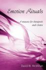 Emotion Rituals: A Resource for Therapists and Clients By David W. McMillan Cover Image