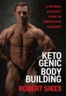 Ketogenic Bodybuilding: A Natural Athlete's Guide to Competitive Savagery By Robert Sikes Cover Image