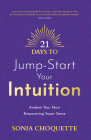21 Days to Jump-Start Your Intuition: Awaken Your Most Empowering Super Sense By Sonia Choquette Cover Image