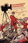 From Internationalism to Postcolonialism: Literature and Cinema between the Second and the Third Worlds By Rossen Djagalov Cover Image