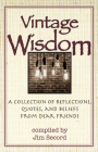 Vintage Wisdom: A Collection of Reflections, Quotes, and Beliefs from Dear Friends By Jim Secord (Editor) Cover Image