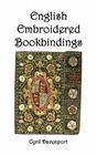 English Embroidered Bookbindings By Cyril Davenport Cover Image