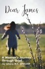 Dear James: A Woman's Journey Through Grief By Joy Latorre M. S. Aprn- Cnp Cover Image