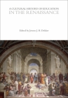 A Cultural History of Education in the Renaissance (Cultural Histories) By Jeroen J. H. Dekker (Editor) Cover Image