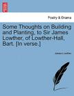 Some Thoughts on Building and Planting, to Sir James Lowther, of Lowther-Hall, Bart. [in Verse.] By James Lowther Cover Image