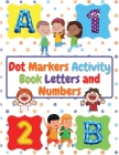 Dot Markers Activity Book Letters and Numbers: Workbook For Kids Ages 3- 6 Kids Activity Book Perfect Gift for Girls and Boys By Manlio Venezia Cover Image