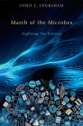 March of the Microbes: Sighting the Unseen By John L. Ingraham, Roberto Kolter (Foreword by) Cover Image