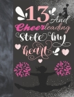 13 And Cheerleading Stole My Heart: Cheerleader College Ruled Composition Writing School Notebook To Take Teachers Notes - Gift For Teen Cheer Squad G Cover Image
