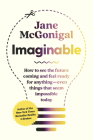 Imaginable: How to See the Future Coming and Feel Ready for Anything--Even Things That Seem Impossible Today By Jane McGonigal Cover Image