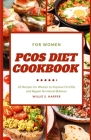 Pcos Diet Cookbook for Women: 20 Recipes for Women to Improve Fertility and Regain Hormonal Balance By Willie S. Harper Cover Image
