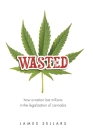 Wasted: How a Nation Lost Millions in the Legalization of Cannabis Cover Image