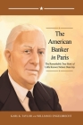 The American Banker in Paris: The Remarkable True Story of Little Known Nelson Dean Jay By Karl K. Taylor, William D. Engelbrecht Cover Image