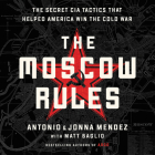 The Moscow Rules Lib/E: The Secret CIA Tactics That Helped America Win the Cold War Cover Image