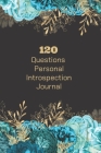 120 Questions Personal Introspection Journal: Self-analysis: introspection journal. 120 questions for self-examining major life aspects. By Piriya K Cover Image