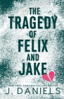 The Tragedy of Felix & Jake (Large Print) By J. Daniels Cover Image