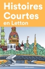 Histoires Courtes en Letton: Apprendre l'Letton facilement en lisant des histoires courtes By Andris Jansons Cover Image