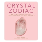 Crystal Zodiac Lib/E: An Astrological Guide to Enhancing Your Life with Crystals By Katie Huang, Soneela Nankani (Read by) Cover Image