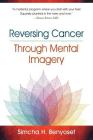 Reversing Cancer through Mental Imagery By Simcha H. Benyosef, Gerald N. Epstein (Foreword by), Colette Aboulker-Muscat (Contribution by) Cover Image