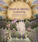 Sweet & Spooky Coloring: Color Over 60 Enchanting Images Cover Image
