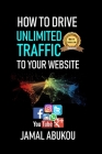 How To Drive Unlimited Traffic To Your Website: Smart online Internet Marketing, SEO Tricks, Backlink Tactics, Social Media Traffic, WordPress Cover Image