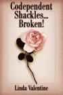 Codependent Shackles...Broken! By Linda Valentine Cover Image