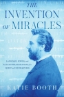 The Invention of Miracles: Language, Power, and Alexander Graham Bell's Quest to End Deafness By Katie Booth Cover Image