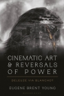 Cinematic Art and Reversals of Power: Deleuze Via Blanchot By Eugene B. Young Cover Image