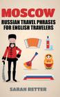 Moscow: Russian Travel Phrases for English Travelers: The best 1.000 phrases to get what you need when traveling in Moscow Cover Image