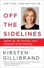 Off the Sidelines: Speak Up, Be Fearless, and Change Your World By Kirsten Gillibrand, Hillary Rodham Clinton (Foreword by) Cover Image