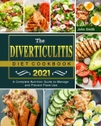 The Diverticulitis Diet Cookbook 2021: A Complete Nutrition Guide to Manage and Prevent Flare-Ups By John Smith Cover Image