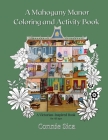 A Mahogany Manor Coloring and Activity Book: A Victorian-Inspired Book for All Ages By Amelie Lynn, Connie Sica Cover Image