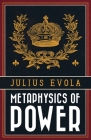 Metaphysics of Power By Julius Evola Cover Image