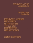 Pennsylvania Revised Statutes Title 23 Domestic Relations 2021 Edition: By NAK Legal Publishing By Pennsylvania Legislature Cover Image