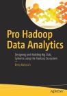 Pro Hadoop Data Analytics: Designing and Building Big Data Systems Using the Hadoop Ecosystem By Kerry Koitzsch Cover Image