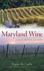 Maryland Wine: A Full-Bodied History By Regina McCarthy, Kevin Atticks (Foreword by) Cover Image