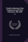 Trends in Montana Teen Pregnancies and Their Outcomes: 1981-1995: 1997 By Amy Palmer, Sandy Hale Cover Image