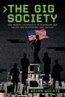 The Gig Society: How Modern Technology is Degrading Our Values and Destroying Our Culture By Brian Wolatz Cover Image
