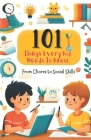 101 Things Every Kid Needs to Know from Chores to Social Skills: A Comprehensive Guide to Raising Independent and Responsible Children By Katherine Santos Cover Image
