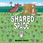 Shared Space By Maddie Frost, Maddie Frost (Illustrator) Cover Image