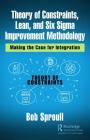 Theory of Constraints, Lean, and Six Sigma Improvement Methodology: Making the Case for Integration Cover Image