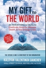 My Gift To The World: 24 Inventions & Ideas to Eradicate Poverty, Disease, Death, & The Energy Crisis Cover Image