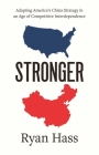 Stronger: Adapting America's China Strategy in an Age of Competitive Interdependence By Ryan Hass Cover Image
