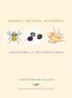 Honey, Olives, Octopus: Adventures at the Greek Table By Christopher Bakken, Mollie Katzen (Illustrator) Cover Image
