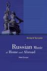 Russian Music at Home and Abroad: New Essays By Richard Taruskin Cover Image