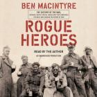 Rogue Heroes: The History of the SAS, Britain's Secret Special Forces Unit That Sabotaged the Nazis and Changed the Nature of War Cover Image