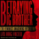 Betraying Big Brother Lib/E: The Feminist Awakening in China By Emily Woo Zeller (Read by), Leta Hong Fincher Cover Image