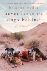 Never Leave the Dogs Behind: A Memoir By Brianna Madia Cover Image