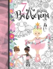 7 And A Ballerina: Ballet Gift For Girls Age 7 Years Old - Art Sketchbook Sketchpad Activity Book For Kids To Draw And Sketch In Cover Image