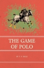 The Game of Polo By T. F. Dale Cover Image